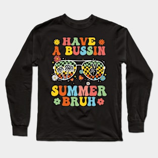 Have A Bussin Summer Bruh Teacher Last Day Of School We Out Long Sleeve T-Shirt